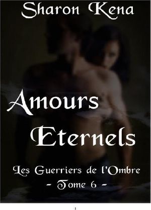 [Les Guerriers de L'ombre 06] • Amours Éternels